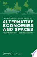 Alternative economies and spaces : new perspectives for a sustainable economy / Hans-Martin Zademach, Sebastian Hillebrand (eds.).