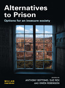 Alternatives to prison : options for an insecure society / edited by Anthony Bottoms, Sue Rex and Gwen Robinson.