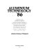 Aluminium Technology '86 : proceedings of the international conference / sponsored and organized by the Metals Technology Committee of the Institute of Metals, co-sponsored by Associazione italiana di metallurgia ... (et al.), held on 11-13 March 1986 at the Royal Lancaster Hotel, London ; edited by T. Sheppard.