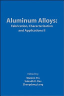 Aluminum alloys : fabrication, characterization and applications. edited by Weimin Yin, Subodh K. Das, Zhengdong Long.