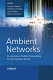 Ambient networks : co-operative mobile networking for the wireless world / editors, Norbert Niebert ... [et al.].