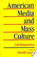 American media and mass culture : left perspectives / edited by Donald Lazere.