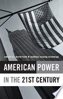 American power in the 21st century / edited by David Held and Mathias Koenig-Archibugi.