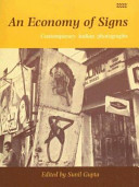 An Economy of signs : contemporary Indian photographs / edited by Sunil Gupta.