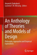 An anthology of theories and models of design : philosophy, approaches and empirical explorations / Amaresh Chakrabarti, Lucienne T.M. Blessing, editors.