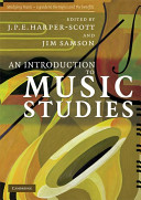 An introduction to music studies / edited by J.P.E. Harper-Scott and Jim Samson.