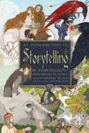 An introduction to storytelling / [by storytellers from around the world ; edited by] Christine Willison on behalf of the Society for Storytelling.