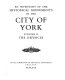 An inventory of the historical monuments in the city of York / Royal Commission on Historical Monuments (England)