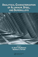Analytical characterization of aluminum, steel, and superalloys / edited by D. Scott MacKenzie, George E. Totten.