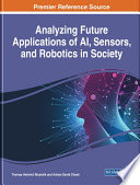 Analyzing future applications of AI, sensors, and robotics in society Thomas Heinrich Musiolik and Adrian David Cheok, editors.