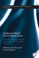 Analyzing global environmental issues : theoretical and experimental applications and their policy implications / edited by Ariel Dinar and Amnon Rapoport.