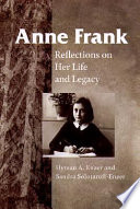 Anne Frank : reflections on her life and legacy / edited by Hyman Aaron Enzer and Sandra Solataroff-Enzer.