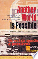 Another world is possible : citizen alternatives to globalization at the World Social Forum / edited by William Fisher and Thomas Ponniah with the support of the World Social Forum.