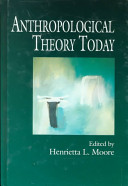 Anthropological theory today / edited by Henrietta L. Moore.