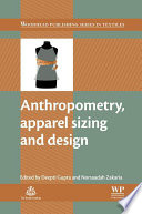 Anthropometry, apparel sizing and design edited by Deepti Gupta and Norsaadah Zakaria.