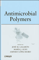 Antimicrobial polymers edited by José Maria Lagarón, María J. Ocio, Amparo López-Rubio.