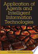 Application of agents and intelligent information technologies Vijayan Sugumaran [editor].