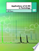 Applications of LC-MS in toxicology / edited by Aldo Polettini.