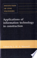 Applications of information technology in construction / [edited by J. W. S. Maxwell].