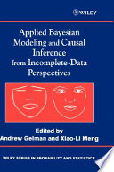 Applied Bayesian modeling and causal inference from incomplete-data perspectives : an essential journey with Donald Rubin's statistical family / edited by Andrew Gelman, Xiao-Li Meng.