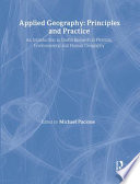 Applied geography : principles and practice : an introduction to useful research in physical, environmental and human geography / edited by Michael Pacione.