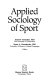 Applied sociology of sport / editors, Andrew Yiannakis, Susan L. Greendorfer.