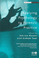 Applying psychology to forensic practice / edited by Adrian Needs and Graham Towl.