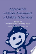 Approaches to needs assessment in children's services / edited by Harriet Ward & Wendy Rose.