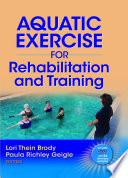 Aquatic exercise for rehabilitation and training / Lori Thein Brody, Paula Richley Geigle, editors.