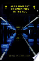 Arab migrant communities in the GCC value [electronic resource] / edited by Zahra Babar.
