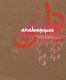 Arabesque : graphic design from the Arab world and Persia / [edited by Ben Wittner and Sascha Thomas and Nicolas Bourquin].