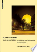 Architectural Atmospheres : On the Experience and Politics of Architecture / Christian Borch.