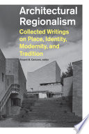 Architectural regionalism collected writings on place, identity, modernity, and tradition / Vincent B. Canizaro, editor.