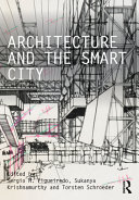 Architecture and the smart city edited by Sergio M. Figueiredo, Sukanya Krishnamurthy, Torsten Schroeder.