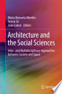Architecture and the social sciences inter- and multidisciplinary approaches between society and space / Maria Manuela Mendes, Teresa Sá, João Cabral, editors.