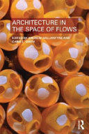 Architecture in the space of flows / edited by Andrew Ballantyne and Chris L. Smith.