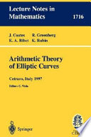 Arithmetic theory of elliptic curves lectures given at the 3rd session of the Centro internazionale matematico estivo (C.I.M.E.), held in Cetraro, Italy, July 12-19, 1997 / J. Coates ... [et al.] ; editor, C. Viola.