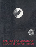 Art, lies and videotape : exposing performance / [edited by Adrian George].