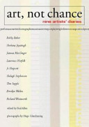 Art, not chance : nine artists' diaries / edited by Paul Allen ; photographs by Hugo Glendinning.