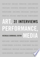 Art, performance, media : 31 interviews / Nicholas Zurbrugg, editor.