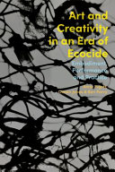 Art and creativity in an era of ecocide embodiment, performance and practice / edited by Anna Pigott, Owain Jones, Ben Parry.