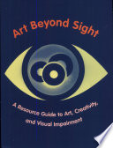 Art beyond sight : a resource guide to art, creativity, and visual impairment / edited by Elisabeth Salzhauer Axel and Nina Sobol Levent.