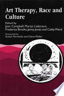 Art therapy, race, and culture / edited by Jean Campbell [and others] ; forewords by Suman Fernando and Diane Waller.