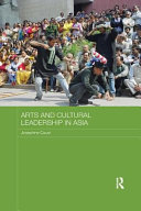 Arts and cultural leadership in Asia / edited by Josephine Caust.