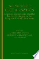 Aspects of globalisation : macroeconomic and capital market linkages in the integrated world economy / edited by Christopher Tsoukis, George M. Agiomirgianakis, and Tapan Biswas.