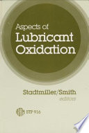 Aspects of lubricant oxidation a symposium sponsored by ASTM Committee D-2 on Petroleum Products and Lubricants Miami, Fla., 5 Dec. 1983, W. H. Stadtmiller, Exxon Research and Engineering Company, and Andrew N. Smith, General Electric Gas Turbine, editors.