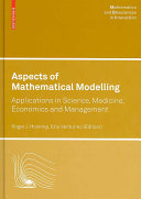 Aspects of mathematical modelling : applications in science, medicine, economics and management / Roger J. Hosking, Ezio Venturino, editors.