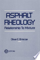 Asphalt rheology relationship to mixture / a symposium sponsored by ASTM Committee D-4 on Road and Paving Materials, Nashville, Tenn., 11 Dec. 1985, Oliver E. Briscoe, Maryland State Highway Department, editor.