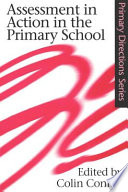 Assessment in action in the primary school / edited by Colin Conner.