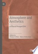 Atmosphere and aesthetics a plural perspective / Tonino Griffero, Marco Tedeschini, editors.